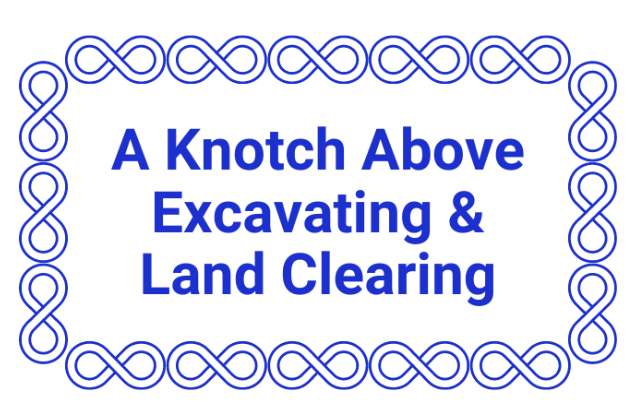 A Knotch Above Excavating & Land Clearing